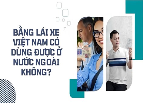 Bằng lái xe Việt Nam có dùng được ở nước ngoài không?