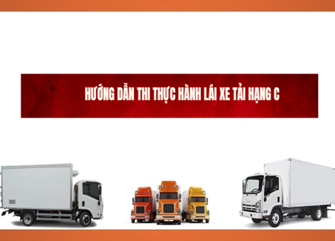 Hướng Dẫn Thi Thực Hành Lái Xe Tải Hạng C