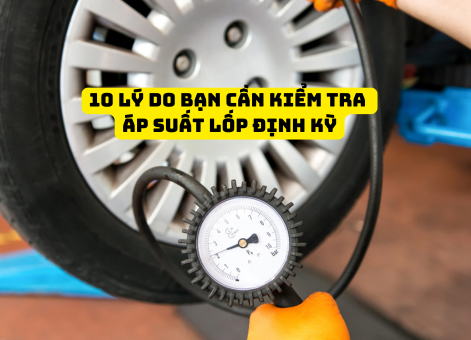 10 Lý Do Bạn Cần Kiểm Tra Áp Suất Lốp Định Kỳ