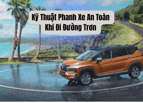 Kỹ Thuật Phanh Xe An Toàn Khi Đi Đường Trơn – Những Điều Tài Xế Cần Biết