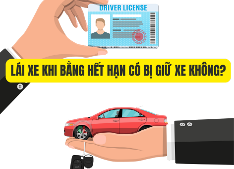 Lái Xe Khi Bằng Hết Hạn Có Bị Giữ Xe Không? Giải Đáp Chi Tiết