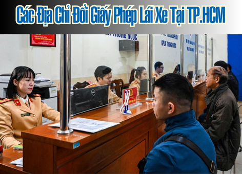 Các Địa Chỉ Đổi Giấy Phép Lái Xe Tại TP.HCM Năm 2025: Cập Nhật Mới Nhất