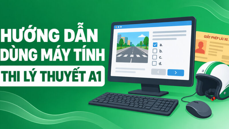 Cách sử dụng máy tính thi bằng lái xe A1 chi tiết nhất