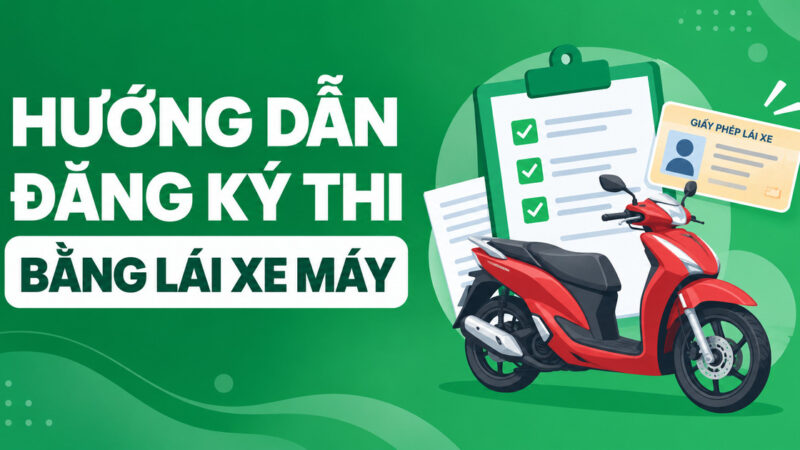 Đăng ký thi bằng lái xe máy như thế nào? Thủ tục chi tiết