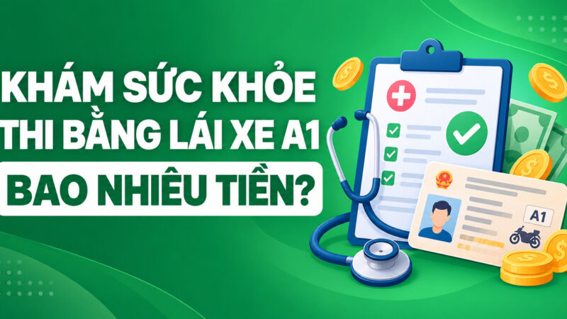 Khám sức khỏe thi bằng lái xe A1 bao nhiêu tiền? Giá chuẩn
