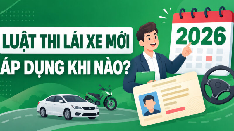 Luật thi bằng lái xe mới 2026 áp dụng khi nào chính thức?