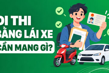 Đi thi bằng lái xe cần mang những gì? Thủ tục đầy đủ nhất
