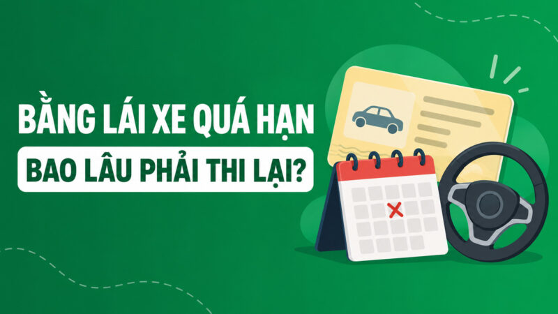 Giấy phép lái xe hết hạn bao lâu thì phải thi lại từ đầu?