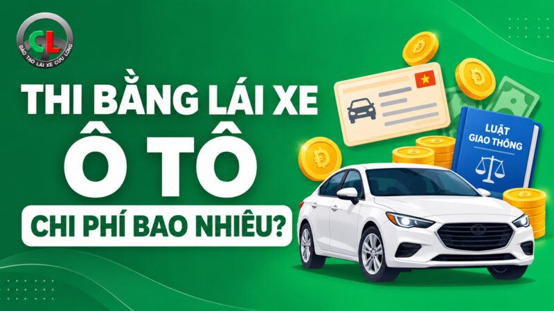 Thi bằng lái xe ô tô bao nhiêu tiền? Chi phí trọn gói A-Z